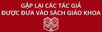 GẶP LẠI CÁC TÁC GIẢ ĐƯỢC ĐƯA VÀO SÁCH GIÁO KHOA