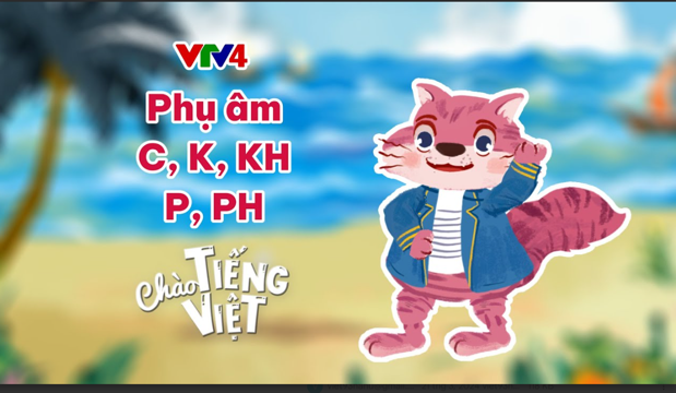 CHÀO TIẾNG VIỆT SỐ 15: PHỤ ÂM C, K, KH, P, PH