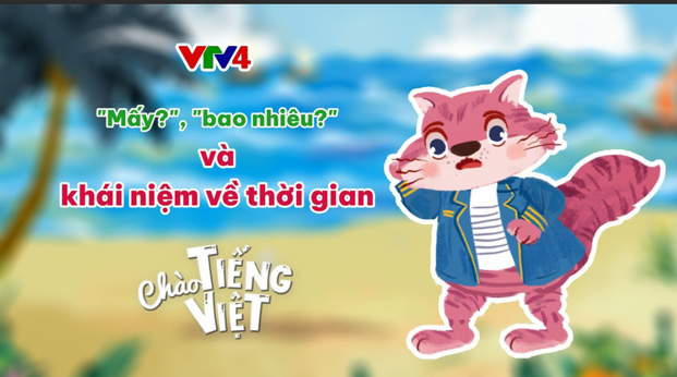 CHÀO TIẾNG VIỆT SỐ 23: "MẤY", "BAO NHIÊU" VÀ KHÁI NIỆM VỀ THỜI GIAN