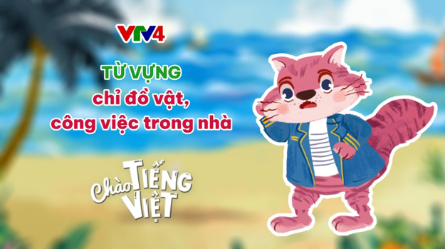 CHÀO TIẾNG VIỆT SỐ 33: TỪ CHỈ ĐỒ DÙNG, CÔNG VIỆC TRONG GIA ĐÌNH