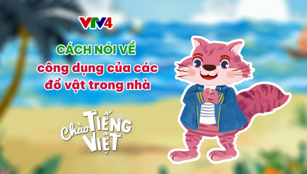 CHÀO TIẾNG VIỆT SỐ 35: CÔNG DỤNG CỦA CÁC ĐỒ VẬT TRONG GIA ĐÌNH