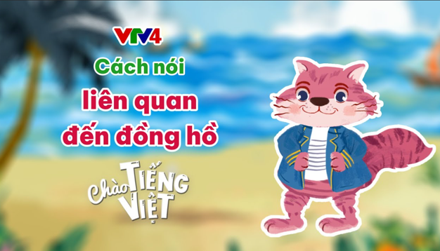 CHÀO TIẾNG VIỆT SỐ 42: ĐỒNG HỒ