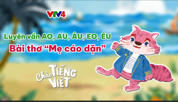 CHÀO TIẾNG VIỆT SỐ 8: LUYỆN  VẦN AO, AU, ÂU, EO, ÊU