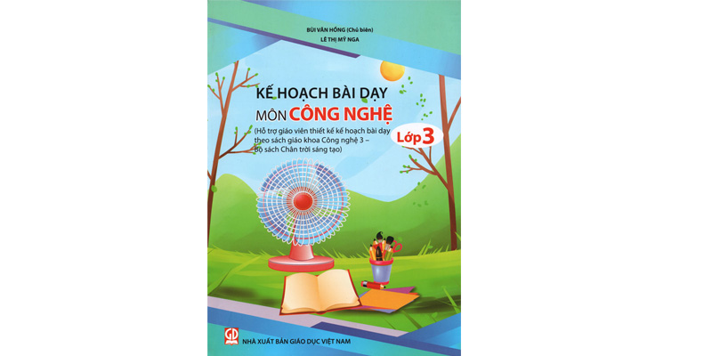 Kế hoạch bài dạy môn Công nghệ 3 (Hỗ trợ giáo viên thiết kế kế hoạch bài dạy theo sách giáo khoa Công nghệ 3 - Bộ sách Chân trời sáng tạo)