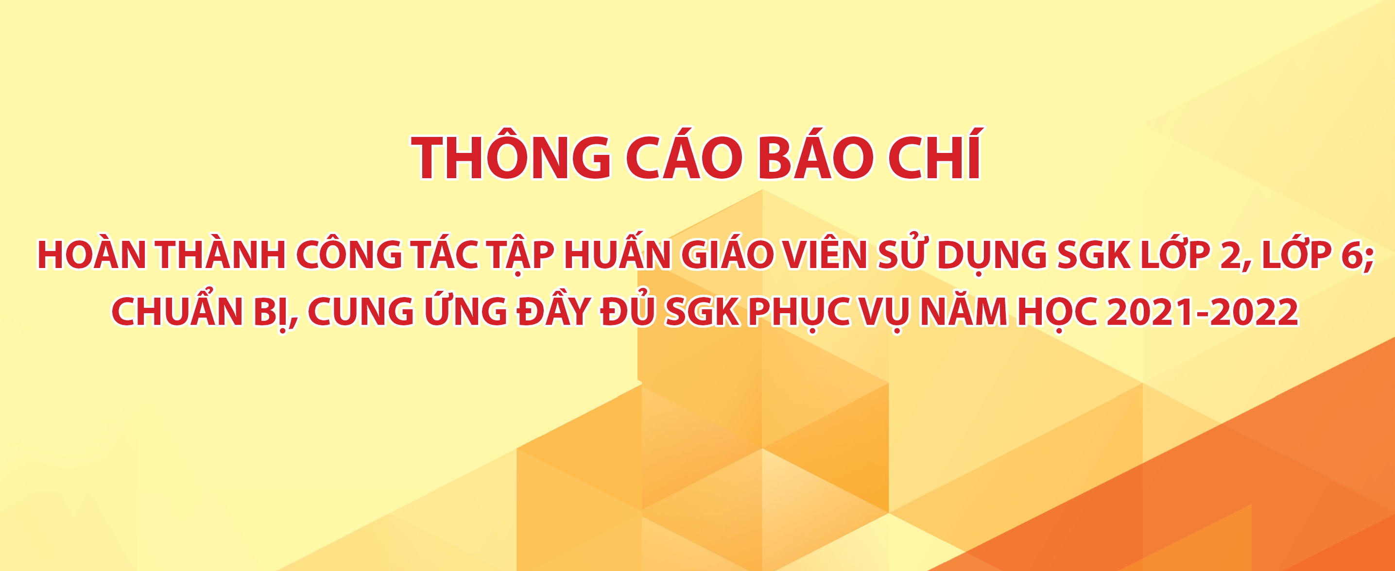 Hoàn thành công tác tập huấn giáo viên sử dụng SGK lớp 2, lớp 6;  Chuẩn bị, cung ứng đầy đủ SGK phục vụ năm học 2021-2022