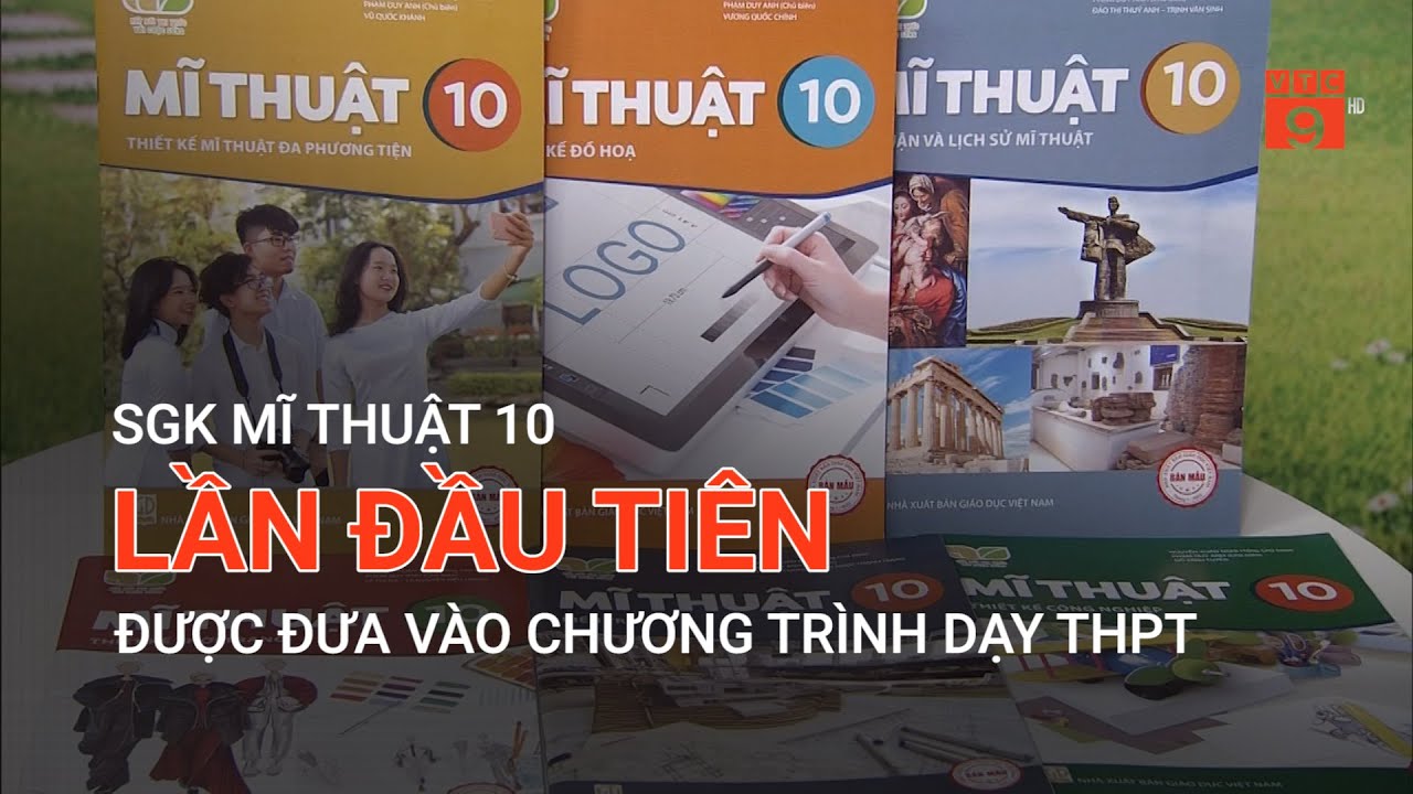 SGK MĨ THUẬT 10 LẦN ĐẦU TIÊN ĐƯỢC ĐƯA VÀO CHƯƠNG TRÌNH DẠY THPT