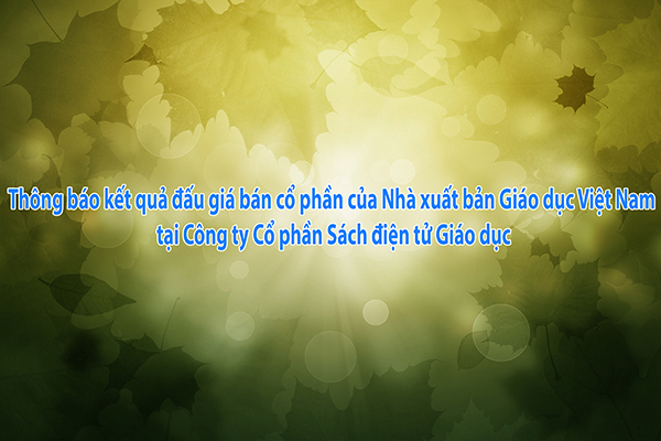 Thông báo kết quả đấu giá bán cổ phần của Nhà xuất bản Giáo dục Việt Nam tại Công ty Cổ phần Sách điện tử Giáo dục